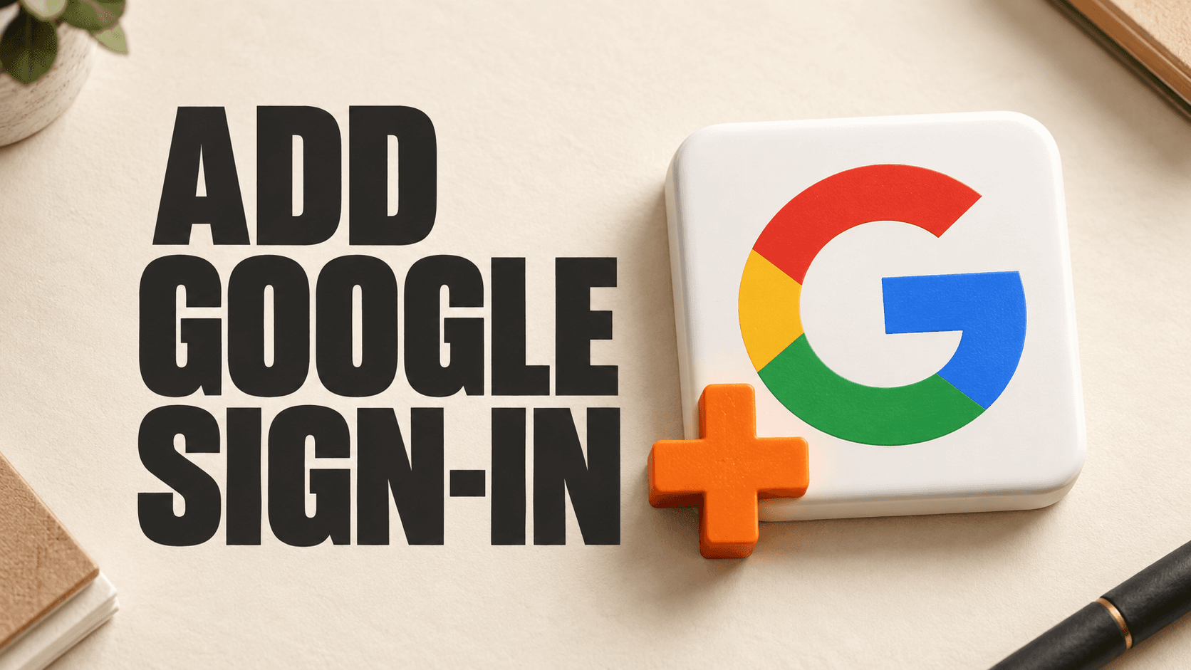 A large multicolor Google G and an orange plus sign beside the words Add Google sign-in.